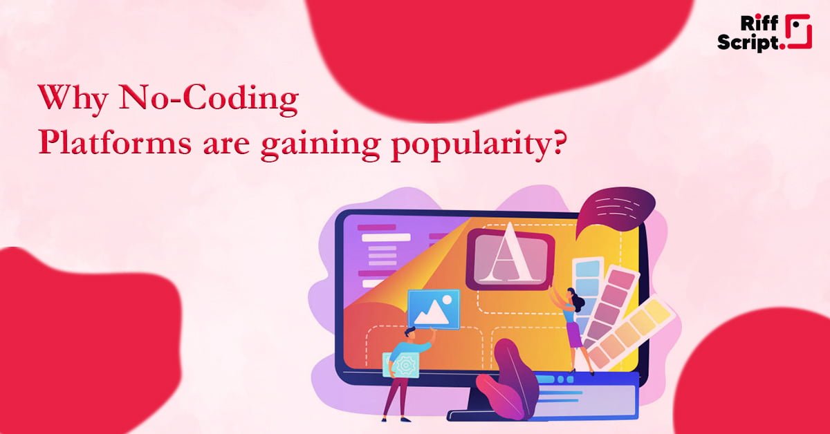 Why No-Coding Platforms are gaining Popularity?