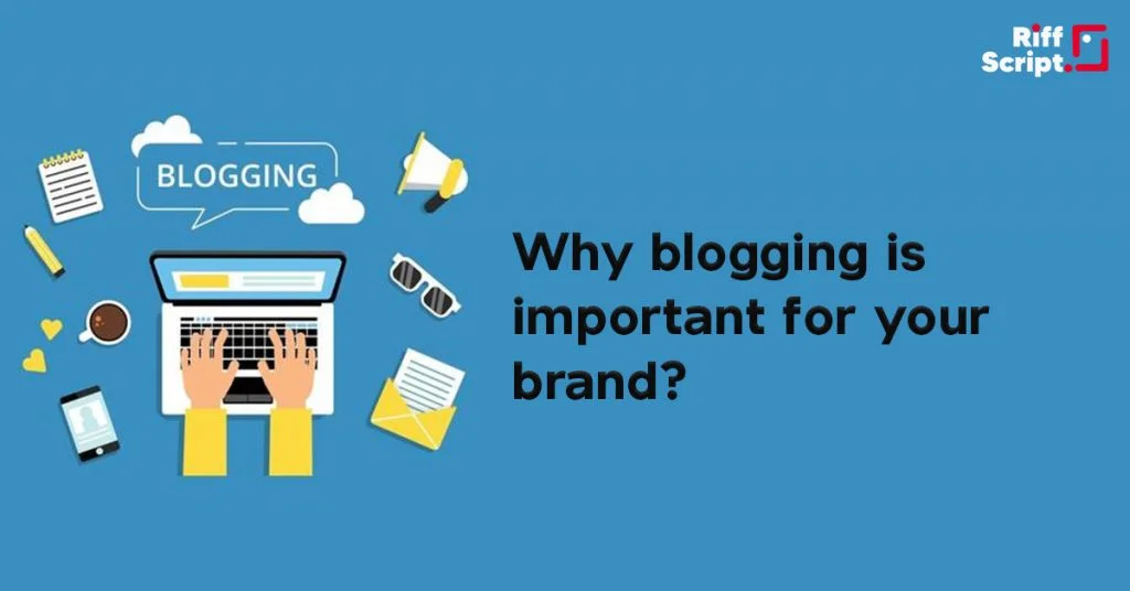 Why Blogging is Important for Your Brand? Find 8 Effective Advantages from This Blog 9 Why Blogging is important for your brand